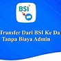 Transfer Dari Mandiri Ke Bsi Kena Biaya Berapa